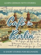 خرید کتاب زبان Cafe in Berlin داستان کوتاه آلمانی ( 10 داستان کوتاه آلمانی سطح مبتدی )